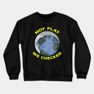 Not Flat We Checked Crewneck Sweatshirt